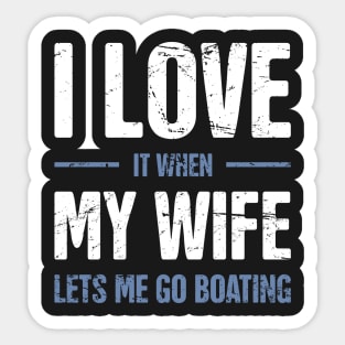 I Love It When My Wife Lets Me Go Boating Sticker